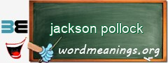 WordMeaning blackboard for jackson pollock